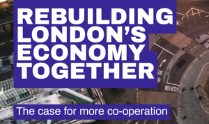 Rebuilding London’s economy together: the case for more co-operation